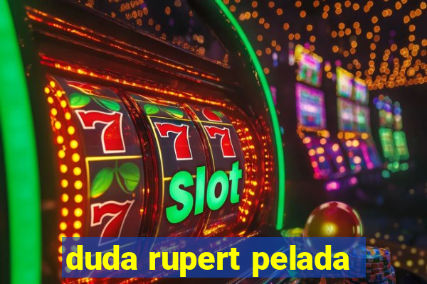 duda rupert pelada